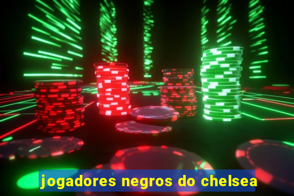 jogadores negros do chelsea